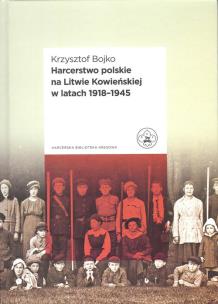 Okładka książki Harcerstwo polskie na Litwie Kowieńskiej w latach 1918 - 1945