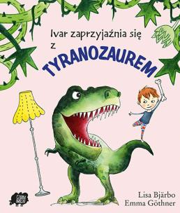 Okładka książki Ivar zaprzyjaźnia się z tyranozaurem