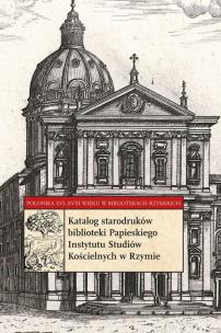 Okładka książki Katalog starodruków biblioteki Papieskiego Instytutu Studiów Kościelnych w Rzymie