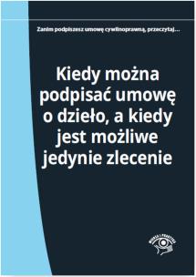 Okładka książki Kiedy można podpisać umowę o dzieło a kiedy jest możliwe jedynie zlecenie