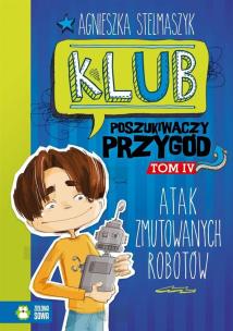 Okładka książki Klub Poszukiwaczy Przygód cz.4 - Atak zmutowanych robotów
