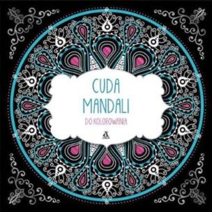 Okładka książki Kolorowanie dla dorosłych. Cuda mandali do kolorow