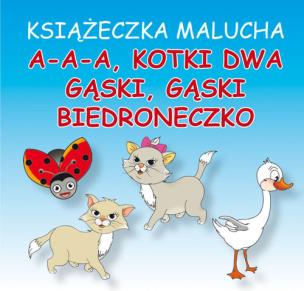 Okładka książki Książeczka malucha A-a-a, kotki dwa Gąski, gąski Biedroneczko