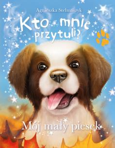 Okładka książki Kto mnie przytuli? Mój mały piesek