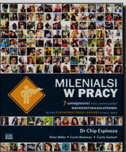 Okładka książki Milenialsi w pracy. 7 umiejętności, które powinni posiąść dwudziestokilkulatkowie, by móc pokonywać progi i bariery w życiu i pracy