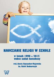 Opakowanie Nauczanie religii w szkole w latach 1990-2015 wobec wyzwań katechezy