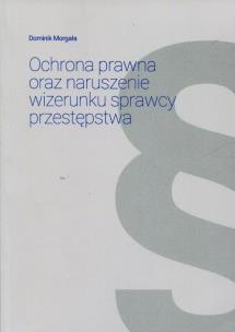 Okładka książki Ochrona prawna oraz naruszenie wizerunku sprawcy przestępstwa