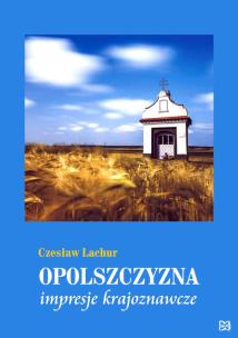 Okładka książki Opolszczyzna Impresje krajoznawcze