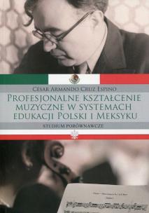 Okładka książki Profesjonalne kształcenie muzyczne w systemach edukacji Polski i Meksyku