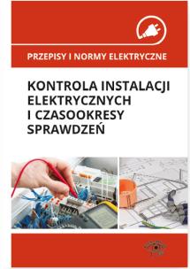 Okładka książki Przepisy i normy elektryczne - kontrola instalacji elektrycznych i czasookresy sprawdzeń