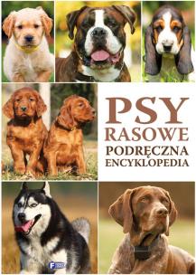 Okładka książki Psy rasowe. Podręczna encyklopedia