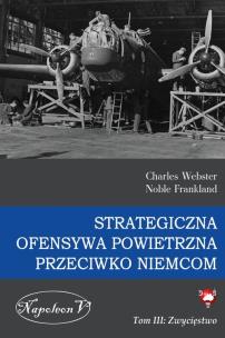 Okładka książki Strategiczna Ofensywa Powietrzna przeciwko Niemcom Tom 3 Zwycięstwo