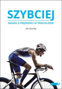 Okładka książki SZYBCIEJ. Nauka o prędkości w triathlonie