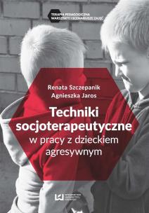 Okładka książki Techniki socjoterapeutyczne w pracy z dzieckiem agresywnym