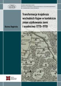 Okładka książki Transformacja krajobrazu wschodnich Kujaw w kontekście zmian użytkowania ziemi i osadnictwa (1770-1970)