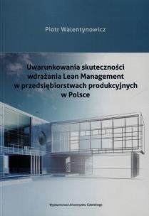 Okładka książki Uwarunkowania skuteczności wdrażania Lean Management w przedsiębiorstwach produkcyjnych w Polsce