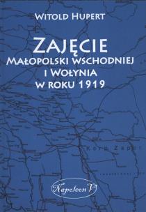 Okładka książki Zajęcie Małopolski wschodniej i Wołynia w roku 1919