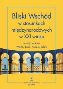 Okładka książki Bliski Wschód w stosunkach międzynarodowych w XXI wieku