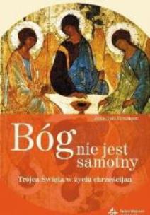 Bóg nie jest samotny. Trójca Święta w życiu chrześcijan. Autor: Jean-Noël Bezançon. Multiszop.pl Okładka książki Bóg nie jest samotny. Trójca Święta w życiu chrześcijan