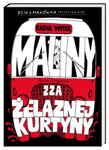 Okładka książki Bzik & Makówka przedstawiają: Maliny zza żelaznej kurtyny