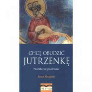 Okładka książki Chcę obudzić jutrzenkę. Przesłanie psalmów