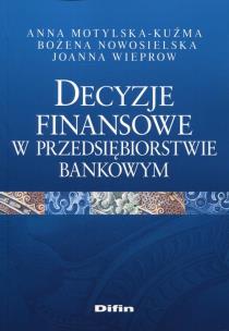 Okładka książki Decyzje finansowe w przedsiębiorstwie bankowym