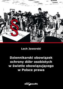 Okładka książki Dziennikarski obowiązek ochrony dóbr osobistych w świetle obowiązującego w Polsce prawa