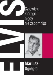 Okładka książki Elvis. Człowiek, którego nigdy nie zapomnisz