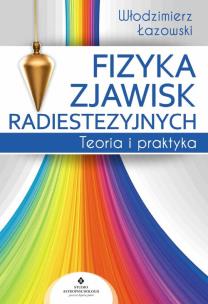 Fizyka zjawisk radiestezyjnych. Autor: Włodzimierz Łazowski. Multiszop.pl Okładka książki Fizyka zjawisk radiestezyjnych