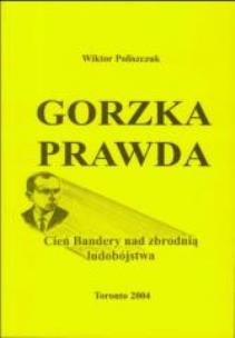 Okładka książki Gorzka prawda. Cień Bandery nad zbrodnia...