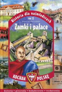 Okładka książki Historia dla najmłodszych Kocham Polskę Tom 13 Zamki i pałace