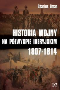 Historia wojny na Półwyspie Iberyjskim 1807-1814 t. I/2. Autor: Oman Charles. Multiszop.pl Okładka książki Historia wojny na Półwyspie Iberyjskim 1807-1814 t. I/2
