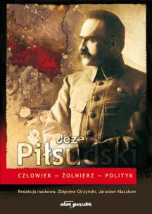 Okładka książki Józef Piłsudski Człowiek-Żołnierz-Polityk
