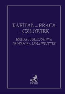 Okładka książki Kapitał praca człowiek Księga jubileuszowa Profesora Jana Wojtyły