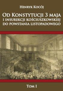 Okładka książki Od Konstytucji 3 maja i insurekcji kościuszkowskiej do powstania listopadowego Tom 1