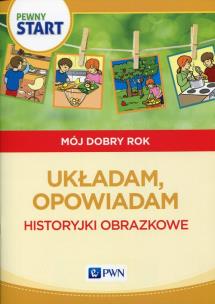 Okładka książki Pewny start Mój dobry rok Układam, opowiadam Historyjki obrazkowe