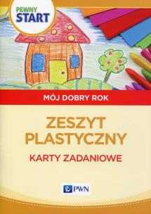Okładka książki Pewny start Mój dobry rok Zeszyt plastyczny Karty zadaniowe