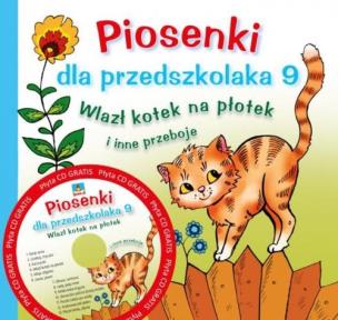 Okładka książki Piosenki dla przedszkolaka 9. Wlazł kotek na płotek i inne przeboje