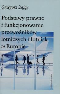 Okładka książki Podstawy prawne i funkcjonowanie przewoźników lotniczych i lotnisk w Europie