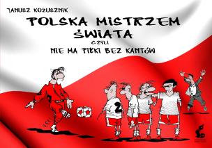 Okładka książki Polska mistrzem świata, czyli nie ma piłki bez kantów
