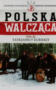 Okładka książki Polska walcząca Tom 22 Tatrzańscy kurierzy