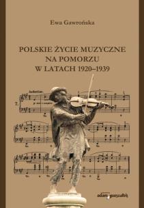 Okładka książki Polskie życie muzyczne na Pomorzu w latach 1920-1939
