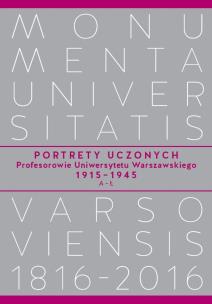 Okładka książki Portrety Uczonych. Profesorowie Uniwersytetu Warszawskiego 1915−1945, A−Ł