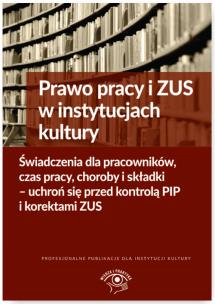 Okładka książki Prawo pracy i ZUS w instytucjach kultury Świadczenia dla pracowników, czas pracy, choroby i składki