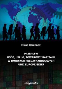 Okładka książki Przepływ osób, usług, towarów i kapitału w umowach międzynarodowych Unii Europejskiej