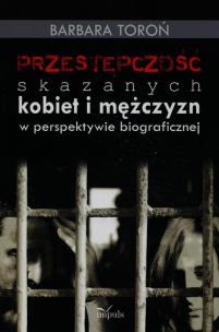 Okładka książki Przestępczość skazanych kobiet i mężczyzn w perspektywie biograficznej