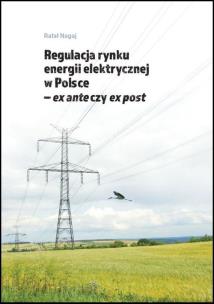 Okładka książki Regulacja rynku energii elektrycznej w Polsce - ex ante czy ex post