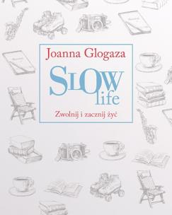 Okładka książki Slow Life. Zwolnij i zacznij żyć