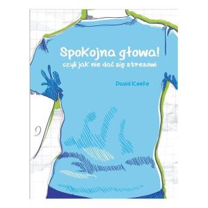 Okładka książki Spokojna głowa! Czyli jak nie dać się stresowi