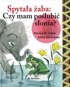 Okładka książki Spytała żaba: Czy mam poślubić słonia?